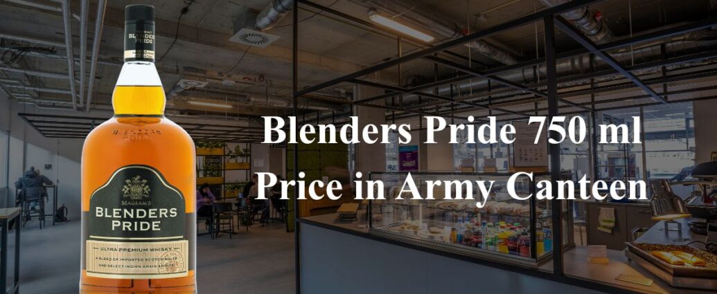 Blenders Pride 750 ml Price in Army Canteen