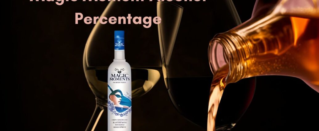 Magic Moment Alcohol Percentage – Guide with Updated Details