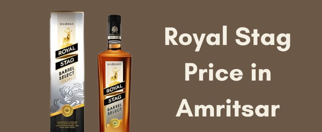 Royal Stag Price in Amritsar 2025 – Current Rates & Guide