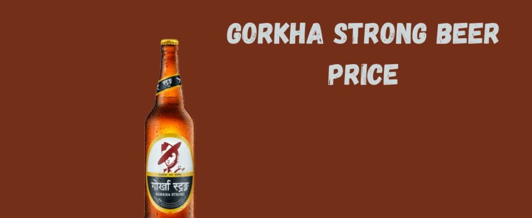 Gorkha Strong Beer Price