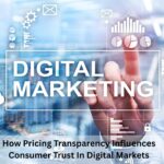 How Pricing Transparency Influences Consumer Trust In Digital Markets