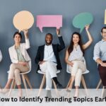 How to Identify Trending Topics Early