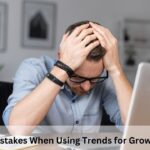 Mistakes When Using Trends for Growth